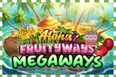 រន្ធដោត Aloha! Fruityways សម្រាប់ប្រាក់ពិតប្រាកដ