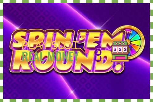 ສະລັອດຕິງ Spin Em Round ສໍາລັບເງິນທີ່ແທ້ຈິງ